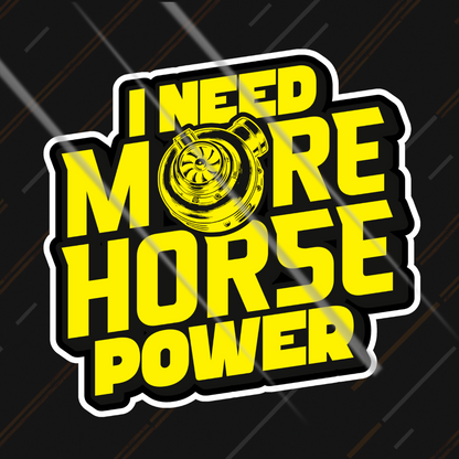 I Need More Horse Power | Sticker