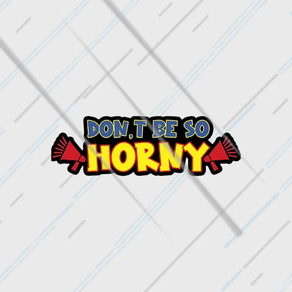Don't Be So Horny funny anti-honking sticker 3 inch in matte vinyl for bike rear