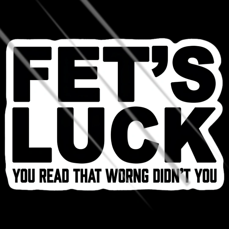 Fet's Luck funny text vinyl bumper sticker for bikes, cars and laptops – Motohomies