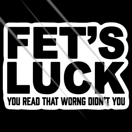Fet's Luck funny text vinyl bumper sticker for bikes, cars and laptops – Motohomies