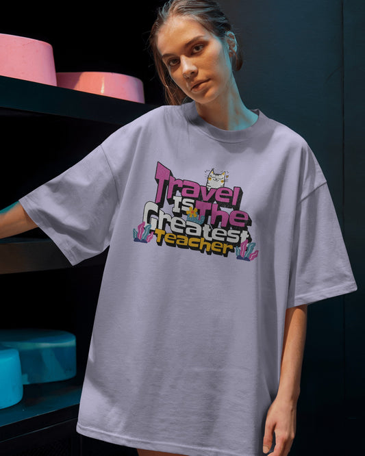 Travel Is The Greatest Teacher | Oversized T-Shirt