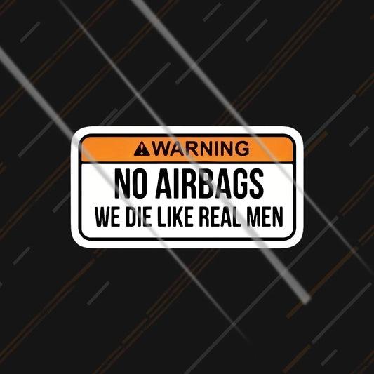 No Airbags We Die Like Real Men funny warning sticker 3 inch matte vinyl