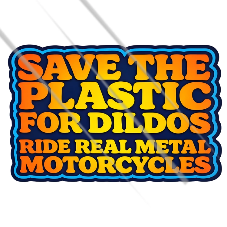 Save the plastic for dildos ride real metal motorcycles funny biker vinyl sticker – Motohomies