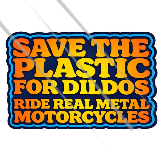 Save the plastic for dildos ride real metal motorcycles funny biker vinyl sticker – Motohomies